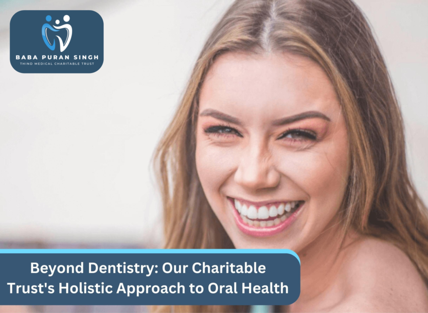 Affordable dental care Ludhiana, Dental charitable trust Ludhiana, Accessible dental services, Ludhiana dental health, Medical charitable trust Ludhiana, Affordable oral hygiene, Ludhiana dental charitable trust, charitable trust Ludhiana, Dental cost assistance, Baba Puran Singh Trust dental care