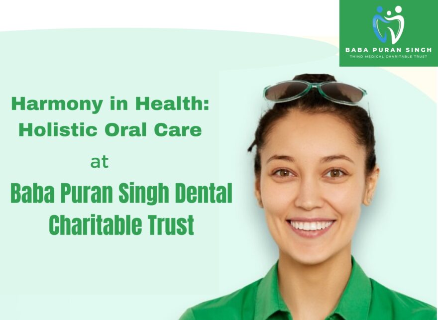 Affordable dental care Ludhiana, Dental charitable trust Ludhiana, Accessible dental services, Ludhiana dental health, Medical charitable trust Ludhiana, Affordable oral hygiene, Ludhiana dental charitable trust, charitable trust Ludhiana, Dental cost assistance, Baba Puran Singh Trust dental care