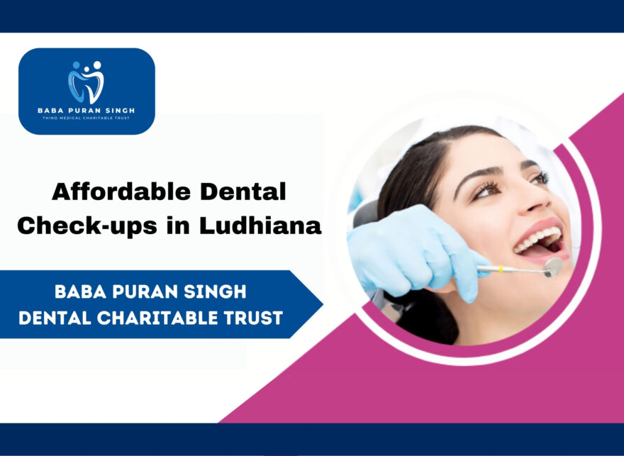 Affordable dental care Ludhiana, Dental charitable trust Ludhiana, Accessible dental services, Ludhiana dental health, Medical charitable trust Ludhiana, Affordable oral hygiene, Ludhiana dental charitable trust, charitable trust Ludhiana, Dental cost assistance, Baba Puran Singh Trust dental care