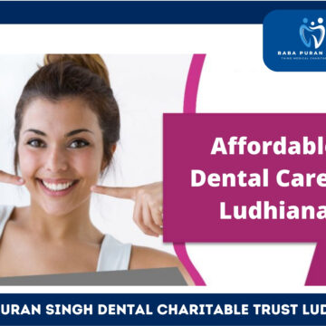 Affordable dental care Ludhiana, Dental charitable trust Ludhiana, Accessible dental services, Ludhiana dental health, Medical charitable trust Ludhiana, Affordable oral hygiene, Ludhiana dental charitable trust, charitable trust Ludhiana, Dental cost assistance, Baba Puran Singh Trust dental care