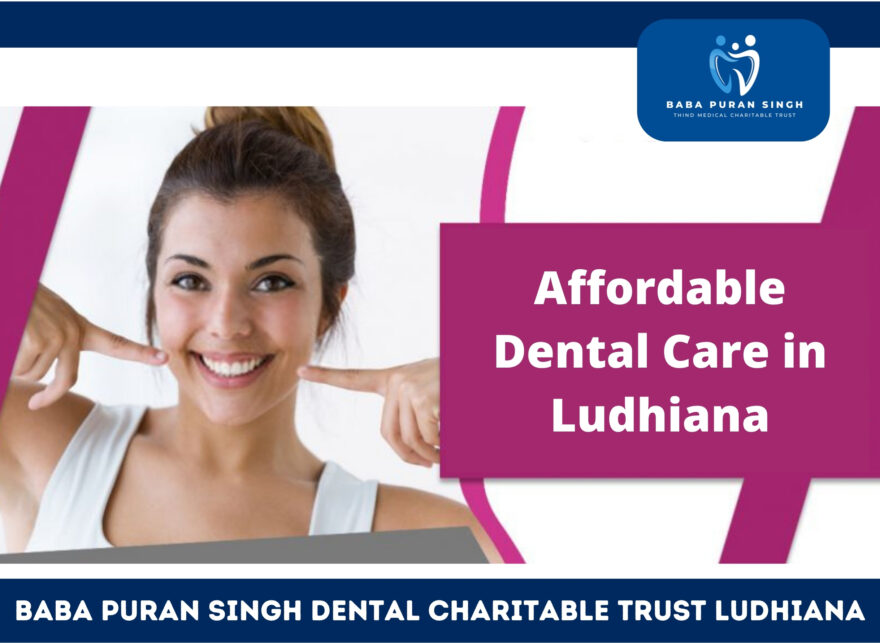 Affordable dental care Ludhiana, Dental charitable trust Ludhiana, Accessible dental services, Ludhiana dental health, Medical charitable trust Ludhiana, Affordable oral hygiene, Ludhiana dental charitable trust, charitable trust Ludhiana, Dental cost assistance, Baba Puran Singh Trust dental care