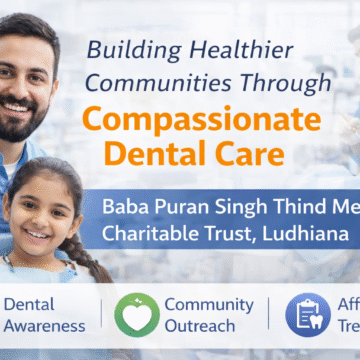 Affordable dental care Ludhiana, Dental charitable trust Ludhiana, Accessible dental services, Ludhiana dental health, Medical charitable trust in Ludhiana, Affordable oral hygiene, Ludhiana dental charitable trust, charitable trust Ludhiana, Dental cost assistance, Baba Puran Singh Trust dental care