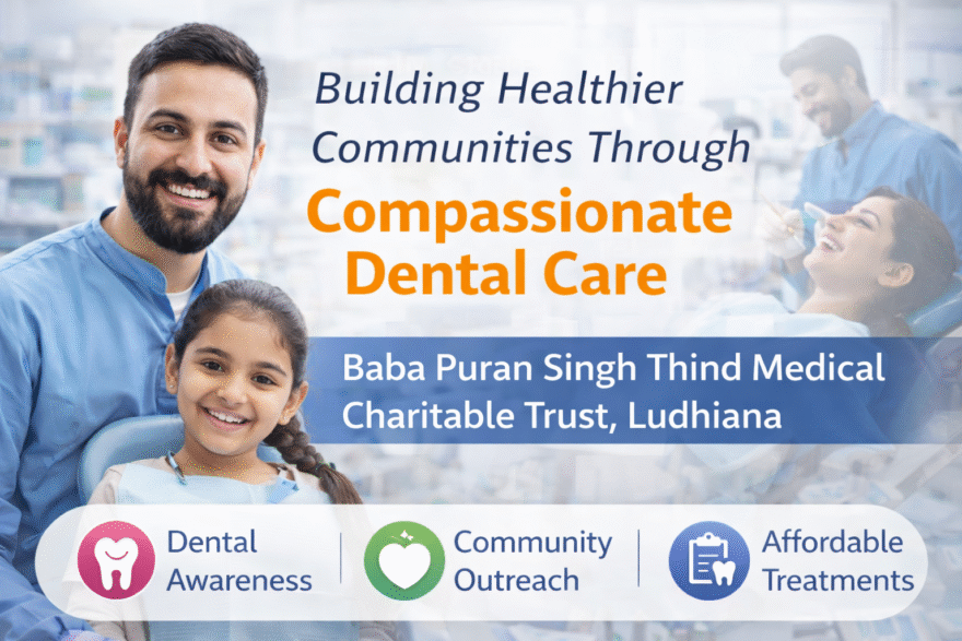 Affordable dental care Ludhiana, Dental charitable trust Ludhiana, Accessible dental services, Ludhiana dental health, Medical charitable trust in Ludhiana, Affordable oral hygiene, Ludhiana dental charitable trust, charitable trust Ludhiana, Dental cost assistance, Baba Puran Singh Trust dental care