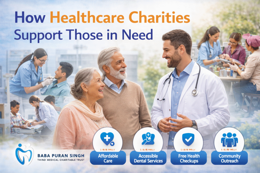 How Healthcare Charities Support Those in Need Affordable dental care Ludhiana, Dental charitable trust Ludhiana, Accessible dental services, Ludhiana dental health, Medical charitable trust in Ludhiana, Affordable oral hygiene, Ludhiana dental charitable trust, charitable trust Ludhiana, Dental cost assistance, Baba Puran Singh Trust dental care